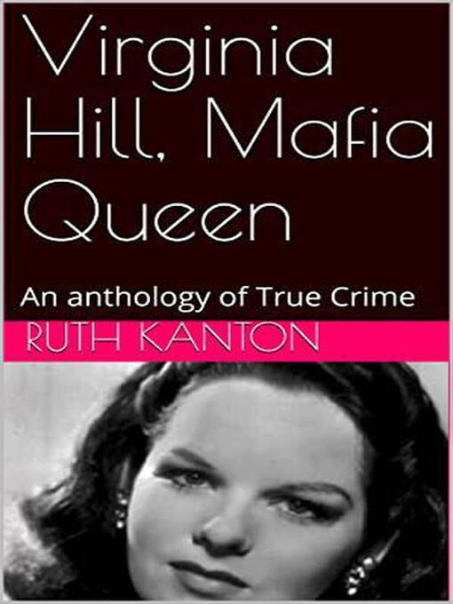 Title details for Virginia Hill, Mafia Queen an Anthology of True Crime by Ruth Kanton - Wait list